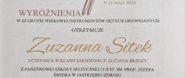 Dyplom wyróżnienia w trzeciej grupie wiekowej instrumentów dętych drewnianych otrzymała Zuzanna Sitek w czterdziestym trzecim Konkursie Młodego Muzyka w Szczecinku w dniach od dziewiątego do jedenastego maja dwa tysiące dwudziestego czwartego roku.
