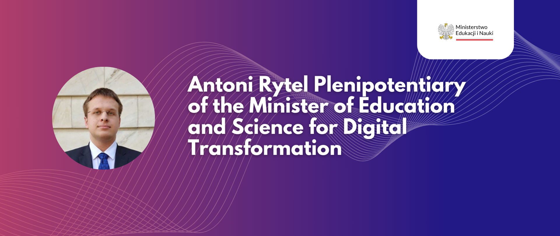 Antoni Rytel Plenipotentiary of the Minister of Education and Science for Digital Transformation