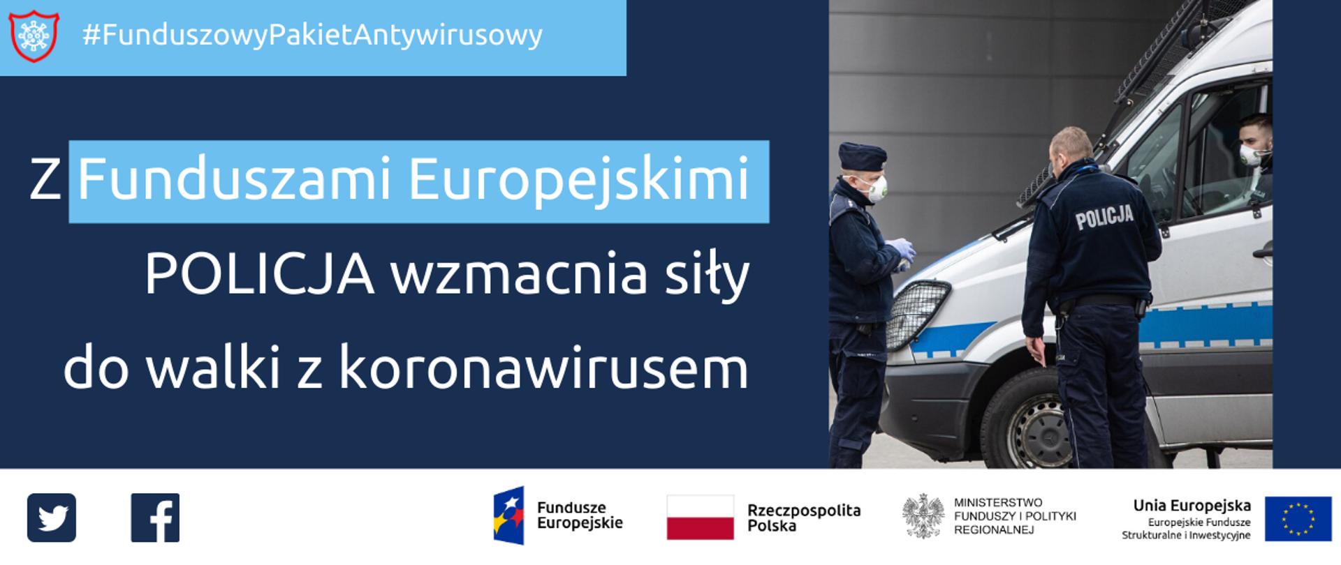 Funduszowy Pakiet Antykryzysowy: Z Funduszami Europejskimi policja wzmacnia siły do walki z koronawirusem. Na dole ikonki Facebooka oraz Twittera, logotypy Funduszy Europejskich i Ministerstwa Funduszy i Polityki Regionalnej, flaga Polski.