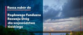 Grafika informująca o tym, że rusza nabór do Rządowego Funduszu Rozwoju Dróg 2026 dla województwa łódzkiego