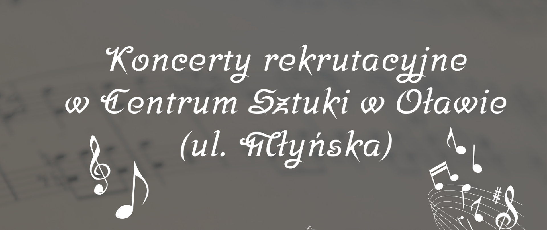 Plakat na szarym tle, z graficznym przedstawieniem instrumentów muzycznych: w lewym górnym rogu - trąbka, w lewym dolnym rogu - ukulele, w prawym dolnym rogu - skrzypce. W centrum plakatu informacje o miejscu i terminie Koncertów rekrutacyjnych.