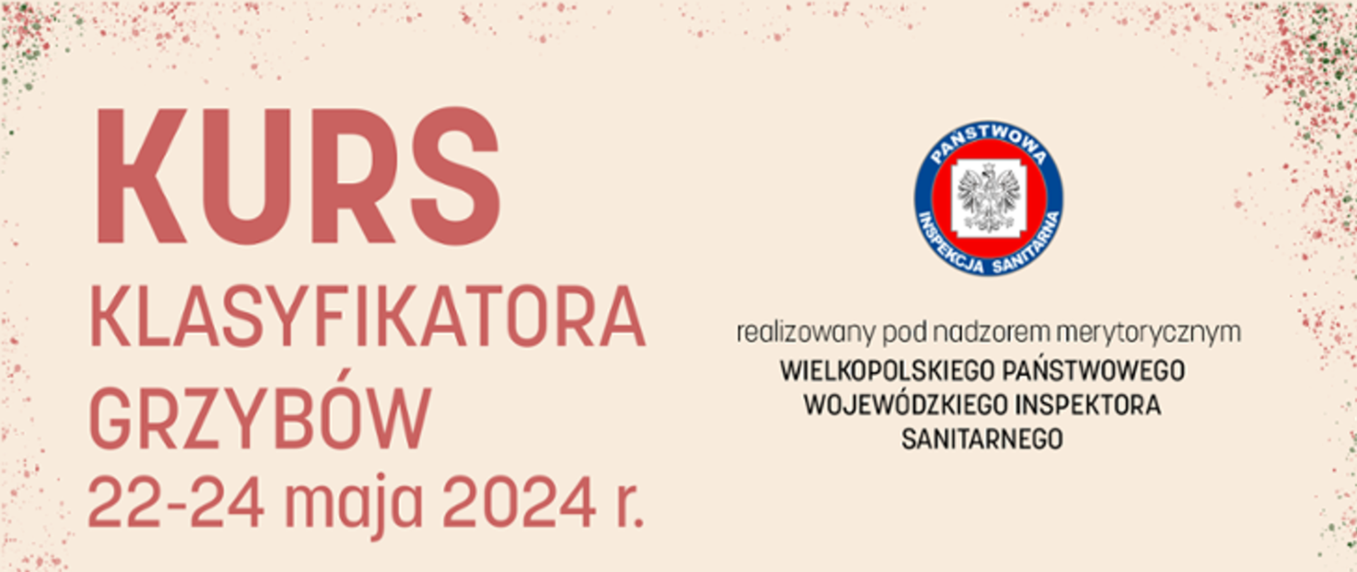 Kurs klasyfikatora grzybów 22-24 maja 2024 r. realizowany pod nadzorem merytorycznym Wielkopolskiego Państwowego Inspektora Sanitarnego