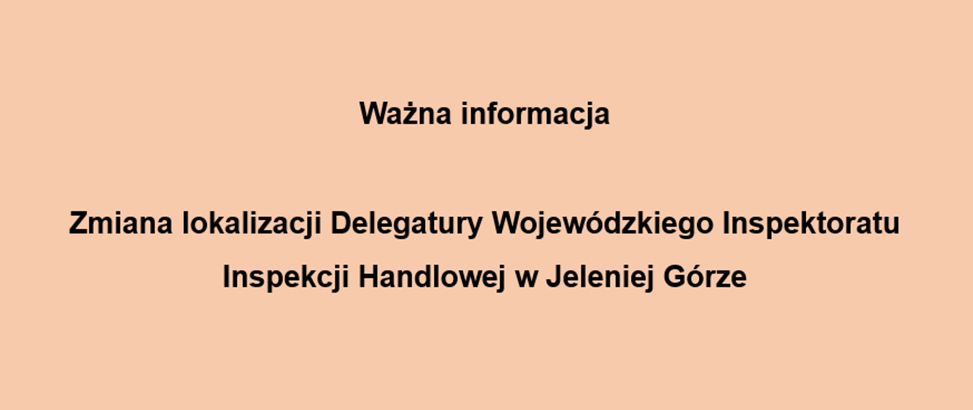 Banner o treści: Ważna informacja - Zmiana lokalizacji Delegatury Wojewódzkiego Inspektoratu Inspekcji Handlowej w Jeleniej Górze