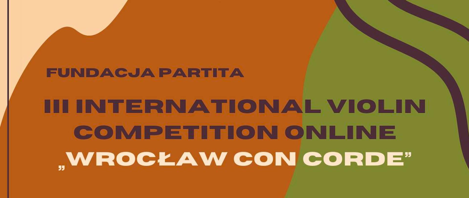 Na żółto, brązowo zielonym tle, brązowy napis Fundacja Partita, poniżej nazwa III International Violin Competition Online "Wrocław Con Corde". Na dole data wydarzenia
