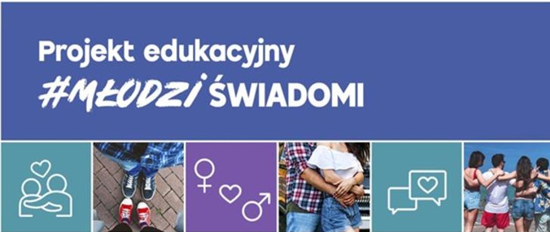 napis: Projekt edukacyjny #MłodziŚwiadomi