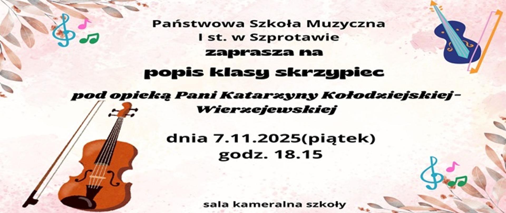 Państwowa Szkoła Muzyczna I st. w Szprotawie zaprasza na popis klasy skrzypiec pod opieką pani Katarzyny Kołodziejskiej - Wierzejewskiej, 07.11.2025, godz. 18.15, sala kameralna. 