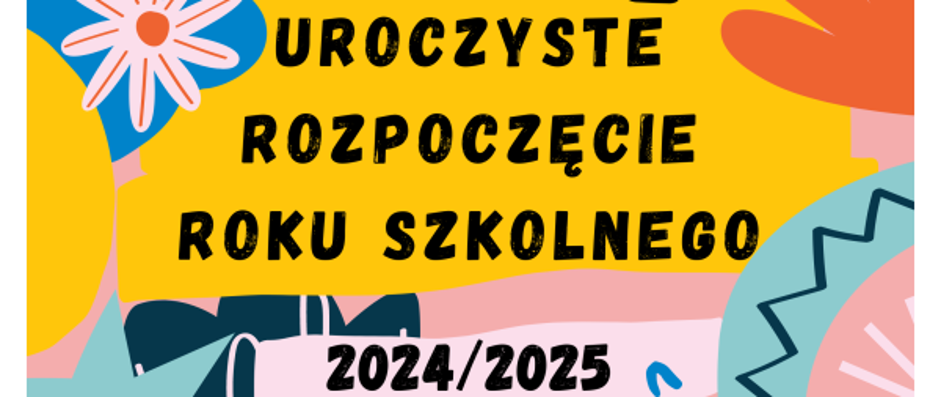 Kolorowa grafika z kwiatami i napisem "uroczyste rozpoczęcie roku szkolnego 2024/2025"