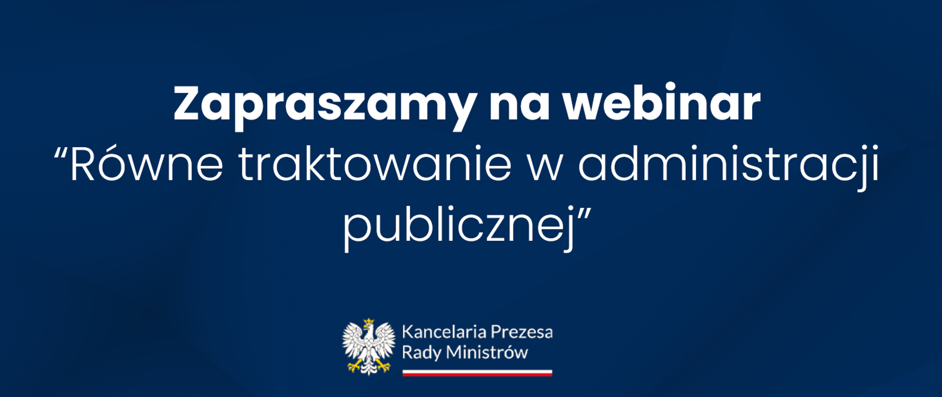 Grafika z napisem "Zapraszamy na webinar, "Równe traktowanie w administracji publicznej" " oraz logotypem Kancelarii Prezesa Rady Ministrów