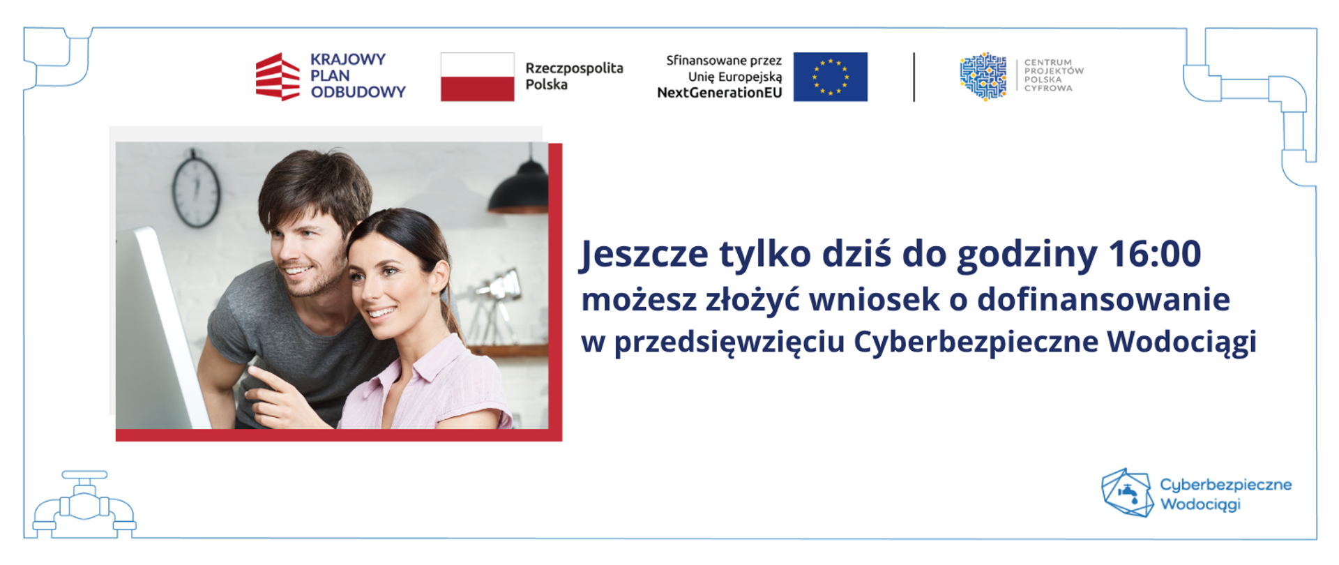 Jeszcze tylko dziś do godziny 16.00 możesz złożyć wniosek o dofinansowanie w przedsięwzięciu Cyberbezpieczne Wodociągi