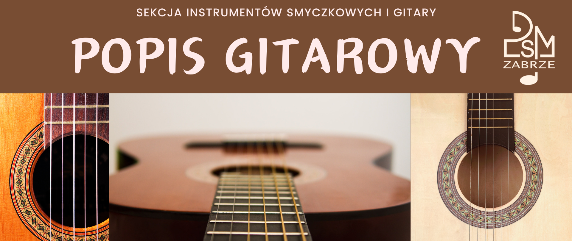 Plakat promujący popis gitarowy uczniów sekcji instrumentów smyczkowych i gitary. Na brązowym tle u góry białe napisy, z prawej logo szkoły, w centralnej części znajduje się kolaż zdjęć przedstawiających fragmenty gitary podkreślające muzyczny charakter wydarzenia.