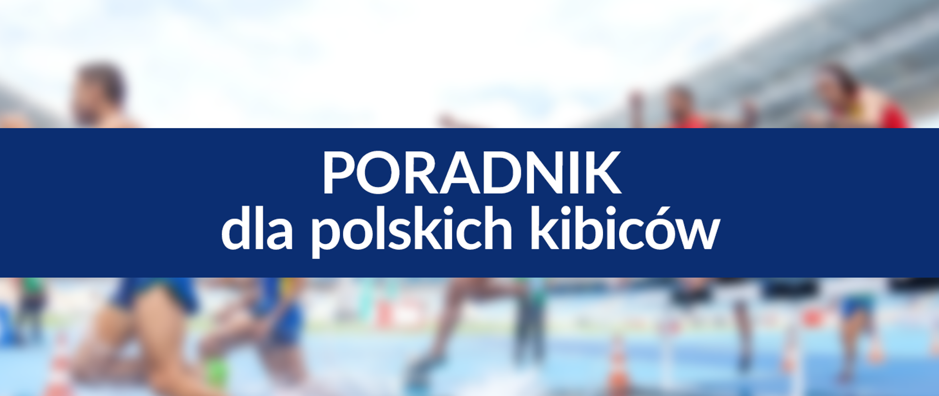 Napis "Poradnik dla polskich kibiców" na niebieskim kwadracie z rozmytymi biegaczami w tle. 