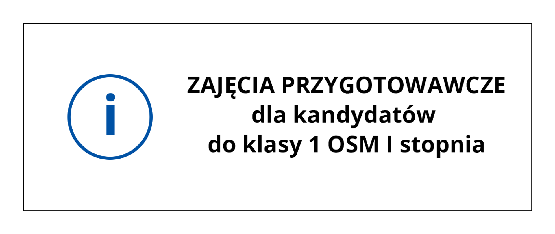 Grafika przedstawia czarny napis na białym tle o treści: Zajęcia przygotowawcze dla kandydatów do klasy 1 OSM 1 stopnia, po lewej stronie napisu grafika przedstawiająca literkę i w okręgu. Całość obramowana cienką czarną linią.