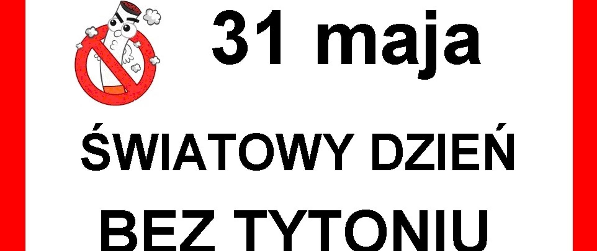 W czerwonej ramce napis 31 maja Światowy Dzień Bez Tytoniu oraz przekreślony znak papierosa