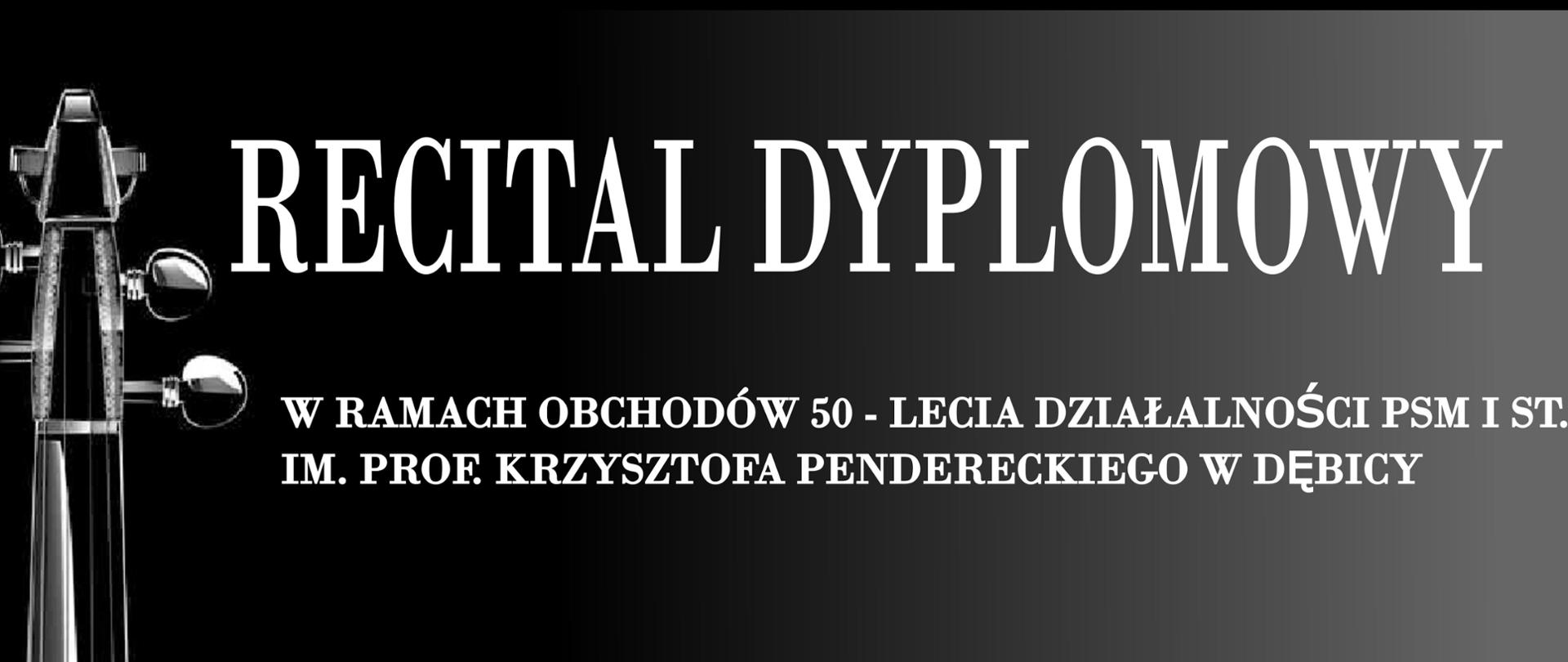 Plakat z wydarzeniem - Recitalem Dyplomowym Julii Piwowar uczennicy Pani Reginy Szlachty, który odbędzie się w dniu 17 kwietnia 2024r. o godz. 19:00 w auli ZPSM w Dębicy; Recital odbędzie się w ramach obchodów 50-lecia działalności PSM I st. im. Krzysztofa Pendereckiego w Dębicy; w programie znajdą się utwory F. M. Veraciniego, H. Wieniawskiego i E. Lalo, przy fortepianie Pani Małgorzata Zdebska; napisy na plakacie białe, tło czarne a po lewej stronie plakatu czarne skrzypce - szkic.