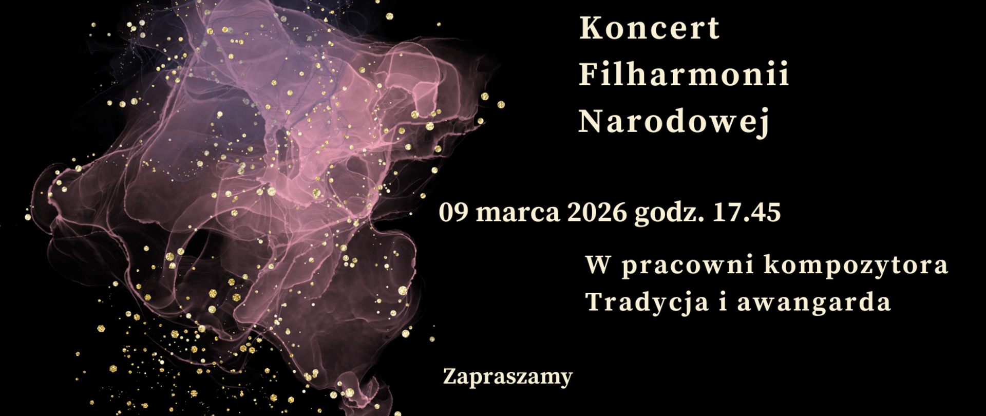Zdjęcie przedstawia na czarnym tle zapisane białymi literami dane dotyczące comiesięcznego koncertu Filharmonii Narodowej. Z lewej strony grafika w kolorze różowym, różowo-przeźroczystym przedstawiająca rozwijająca się chusteczkę. Na całym rysunku złote kropki rozmieszczone w dowolnym schemacie.