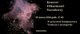 Zdjęcie przedstawia na czarnym tle zapisane białymi literami dane dotyczące comiesięcznego koncertu Filharmonii Narodowej. Z lewej strony grafika w kolorze różowym, różowo-przeźroczystym przedstawiająca rozwijająca się chusteczkę. Na całym rysunku złote kropki rozmieszczone w dowolnym schemacie.