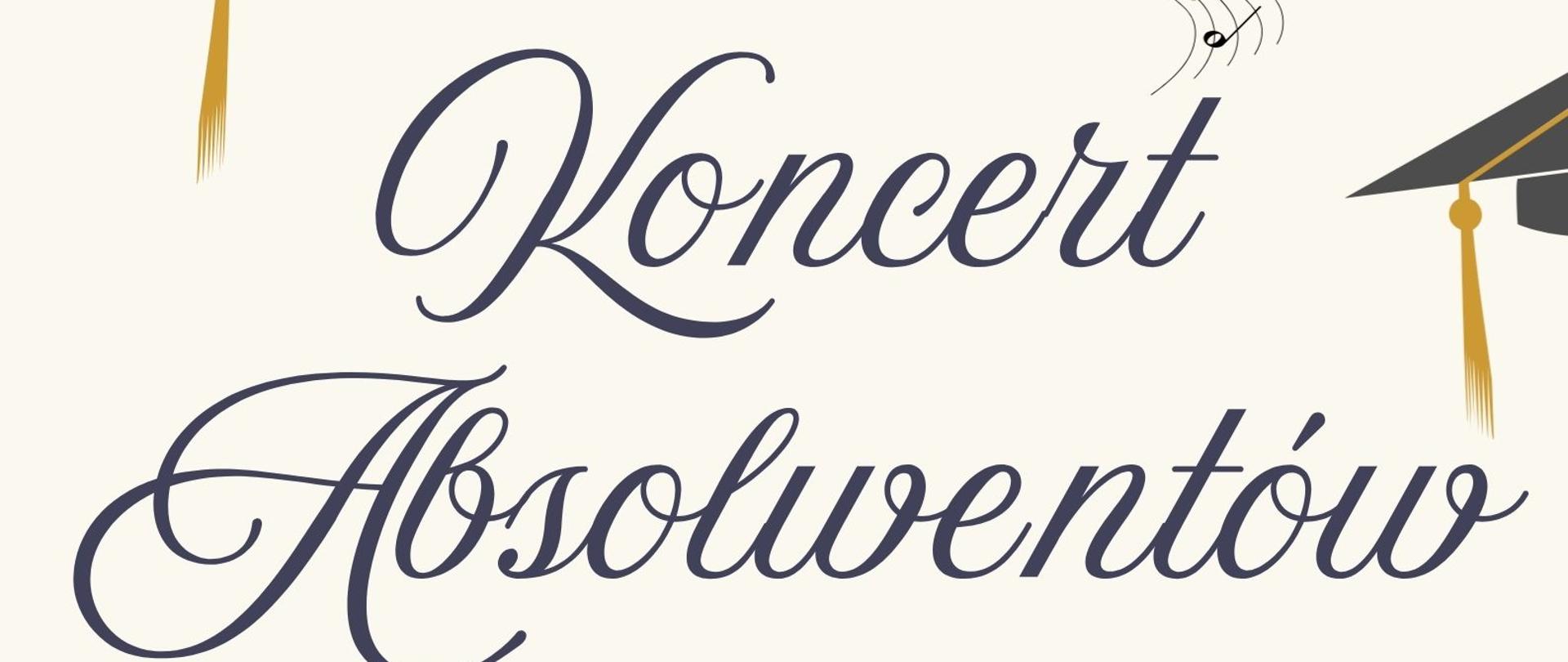 Plakat utrzymany jest w jasnej, kremowej kolorystyce. W centralnej części znajduje się duży ozdobny napis „Koncert Absolwentów”, a wokół rozmieszczono motywy związane z ukończeniem nauki i muzyką: birety, dyplomy, nuty oraz medal otoczony kwiatami. Na plakacie podano informacje o wydarzeniu organizowanym przez Państwową Szkołę Muzyczną I stopnia nr 1 w Kędzierzynie-Koźlu: koncert odbędzie się 24 czerwca 2026 roku o godzinie 17.00 w sali koncertowej szkoły.