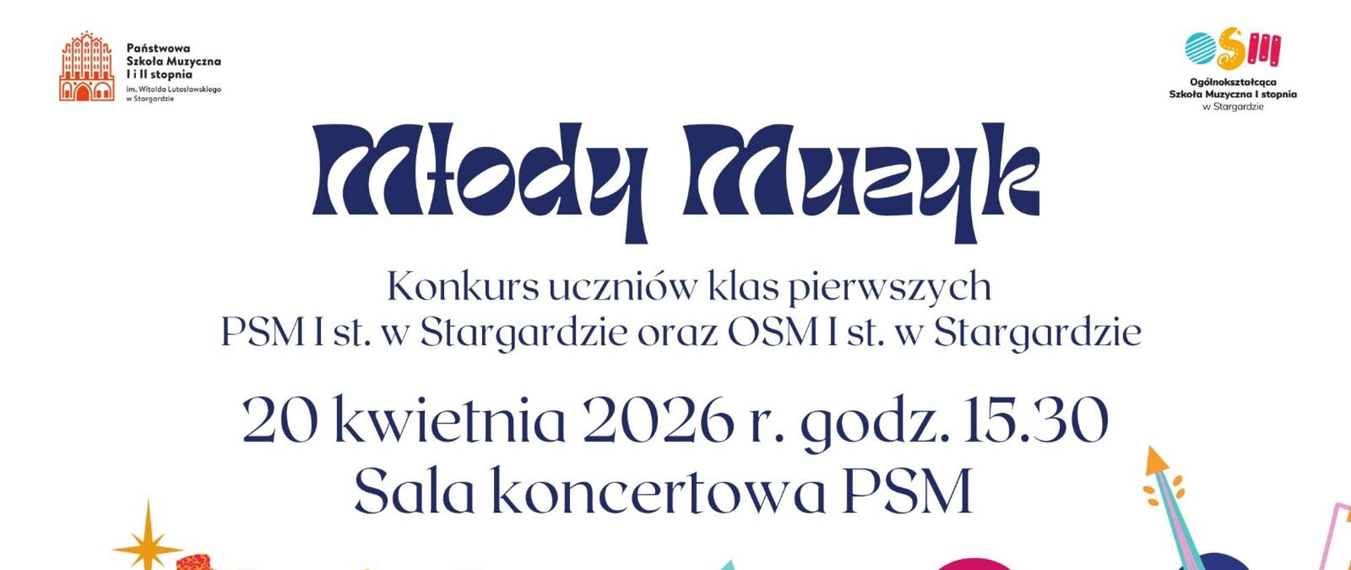 Plakat Konkursu Młody Muzyk PSM dla uczniów klas pierwszych PSM I stopnia oraz OSM I stopnia w Stargardzie w dniu 20 kwietnia 2026 o godzinie 15.30. Tło plakatu jest białe, a w jego dolnej części znajdują się kolorowe nuty i grafiki instrumentów: harfy, fortepianu i skrzypiec. 