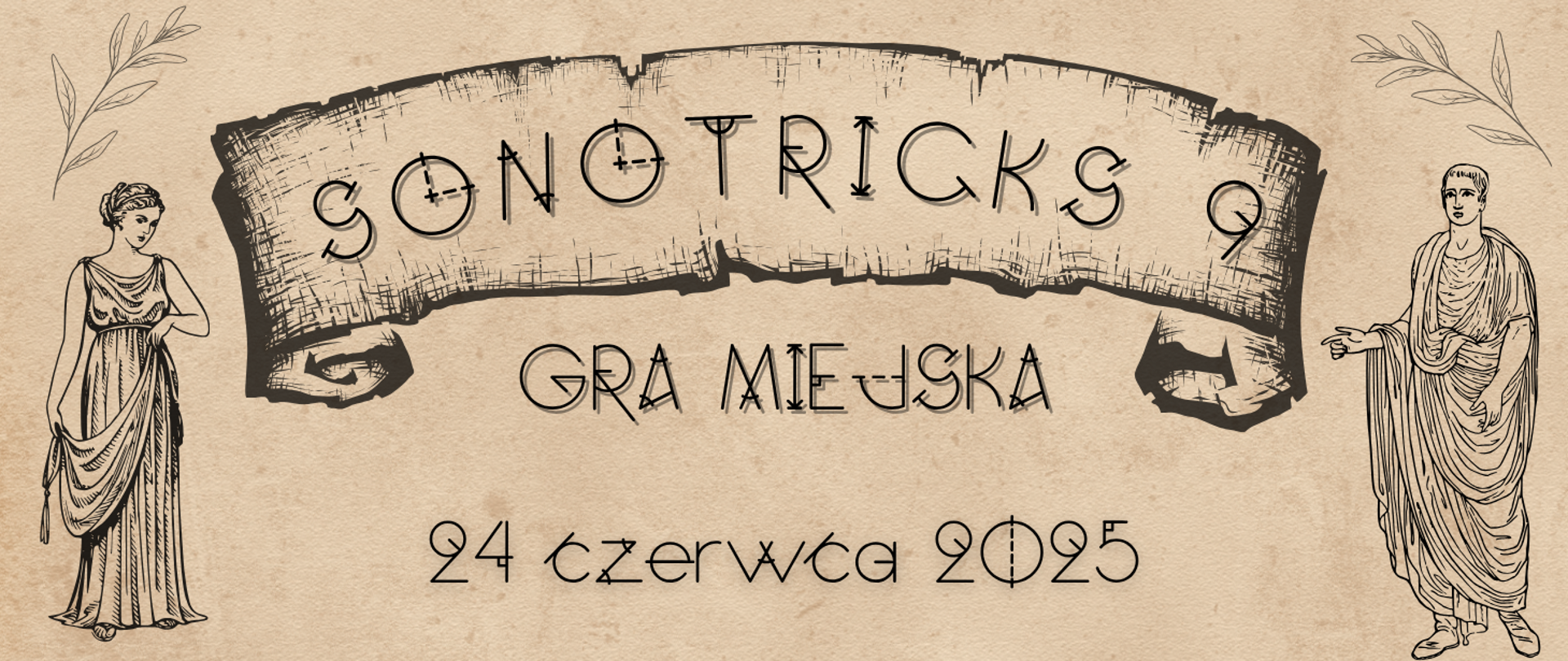 z lewej strony grafika przedstawiająca kobietę ubraną w starożytne szaty, a z prawej mężczyznę ubranego w starożytne szaty, w centralnej części czarny napis SONOTRICKS 9 gra miejsca 24 czerwca 2025, całość na beżowym tle