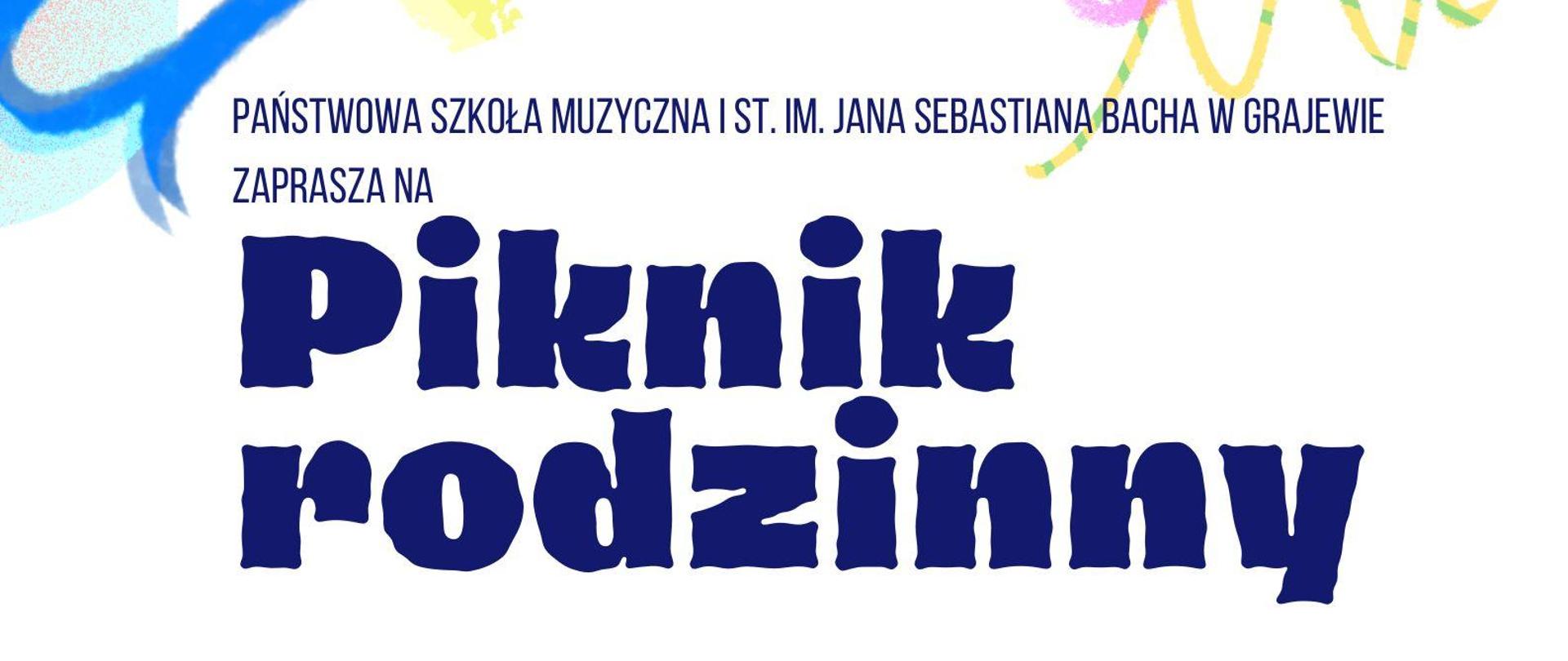 Na białym tle plakatu znajduje się napis: Państwowa Szkoła Muzyczna I st. im. Jana Sebastiana Bacha w Grajewie zaprasza na Piknik rodzinny. Pod spodem umieszczone są napisy: animacje, konkurencje sportowe, dmuchańce, wata cukrowa, ciasto, napoje, lody. 15.30- 17.00 klasy 1-3 cyklu 6-letniego; 17.15-18.45 klasy 4- 6 cyklu 6-letniego oraz 1-4 cyklu 4- letniego. Na górze oraz na dole plakatu znajdują się plamy różnych kolorów: różowe, niebieskie, żółte, zielone.
