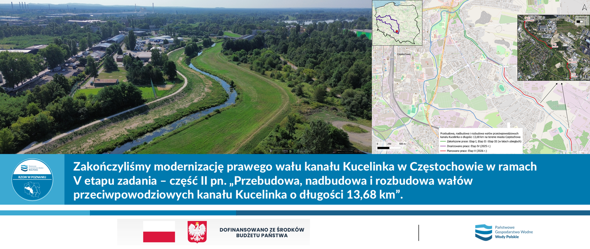 Zakończyliśmy modernizację prawego wału kanału Kucelinka w Częstochowie w ramach V etapu zadania – część II pn. „Przebudowa, nadbudowa i rozbudowa wałów przeciwpowodziowych kanału Kucelinka o długości 13,68 km”, 06.08.2026 r.