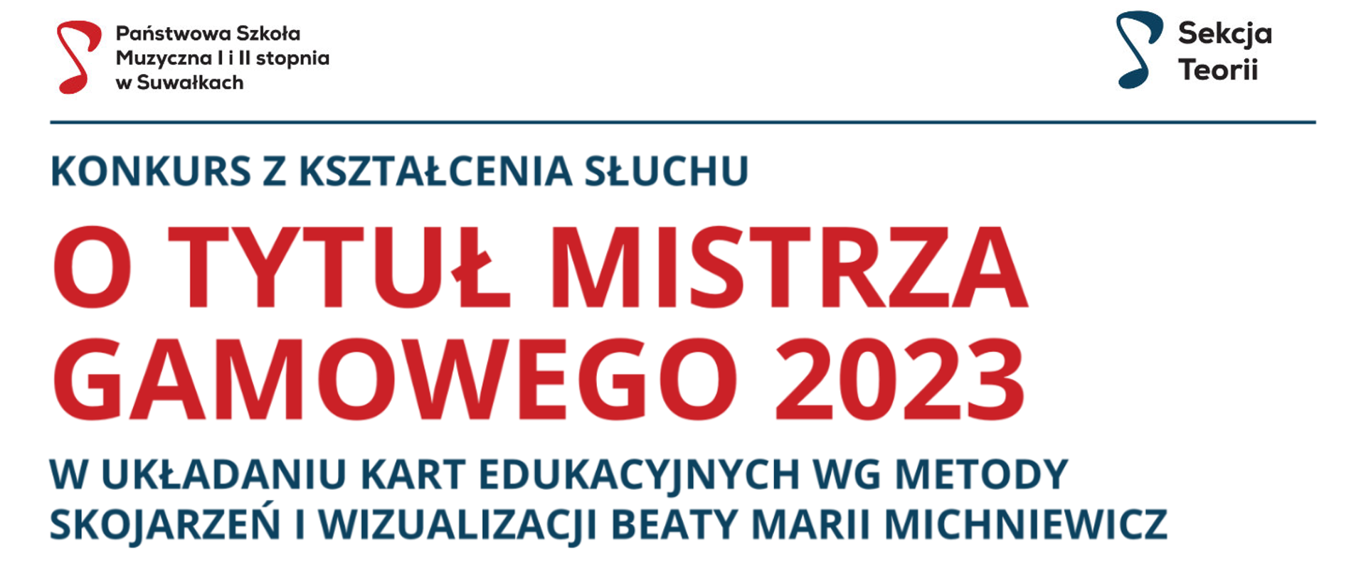 Baner na białym tle z napisem w dwóch kolorach: Konkurs z kształcenia słuchu o Tytuł Mistrza Gamowego 2023 w układaniu kart edukacyjnych wg metody skojarzeń i wizualizacji Beaty Marii Michniewicz. U góry logo Państwowej Szkoły Muzycznej I i II stopnia w Suwałkach oraz logo Sekcji teorii.