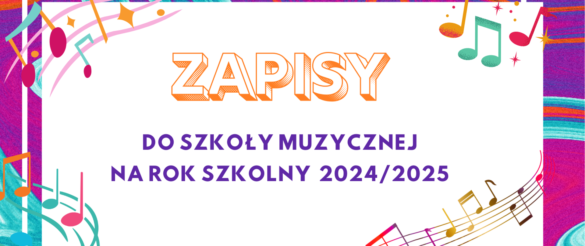 Na jasnym tle napis zapisy do szkoły muzycznej na rok szkolny 2024/2025 po bokach kolorowe ikony nut i pięciolini.