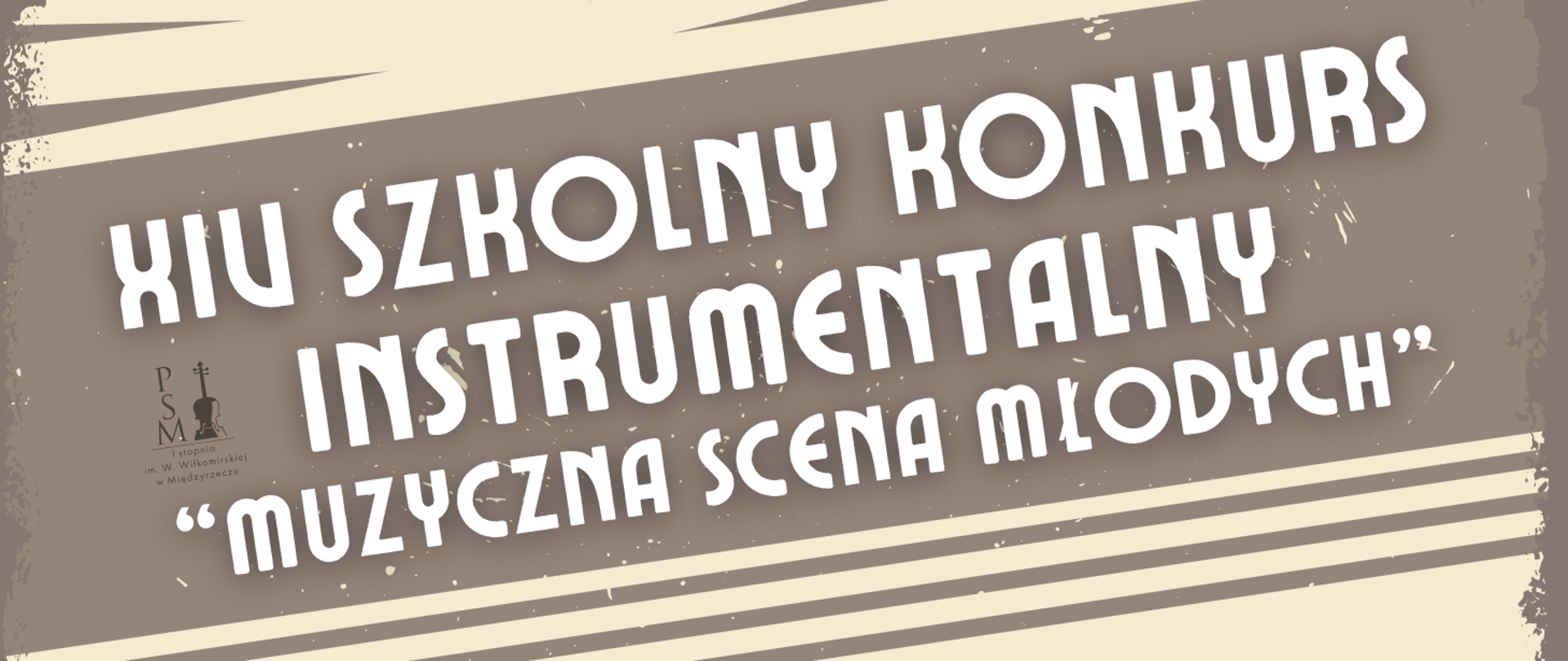 Grafika w stylu retro, promująca XIV Szkolny Konkurs Instrumentalny „Muzyczna Scena Młodych”. Tło jest brązowe z kremowymi elementami i efektem postarzania. Tekst jest napisany dużą, białą, pogrubioną czcionką o lekko pochylonym kształcie. W lewym dolnym rogu znajduje się logo szkoły muzycznej z rysunkiem skrzypiec oraz napisem „PSM I stopnia im. W. Wiłkomirskiej w Międzyrzeczu”. Wzór ukośnych linii w dolnej części dodaje dynamiki projektowi.