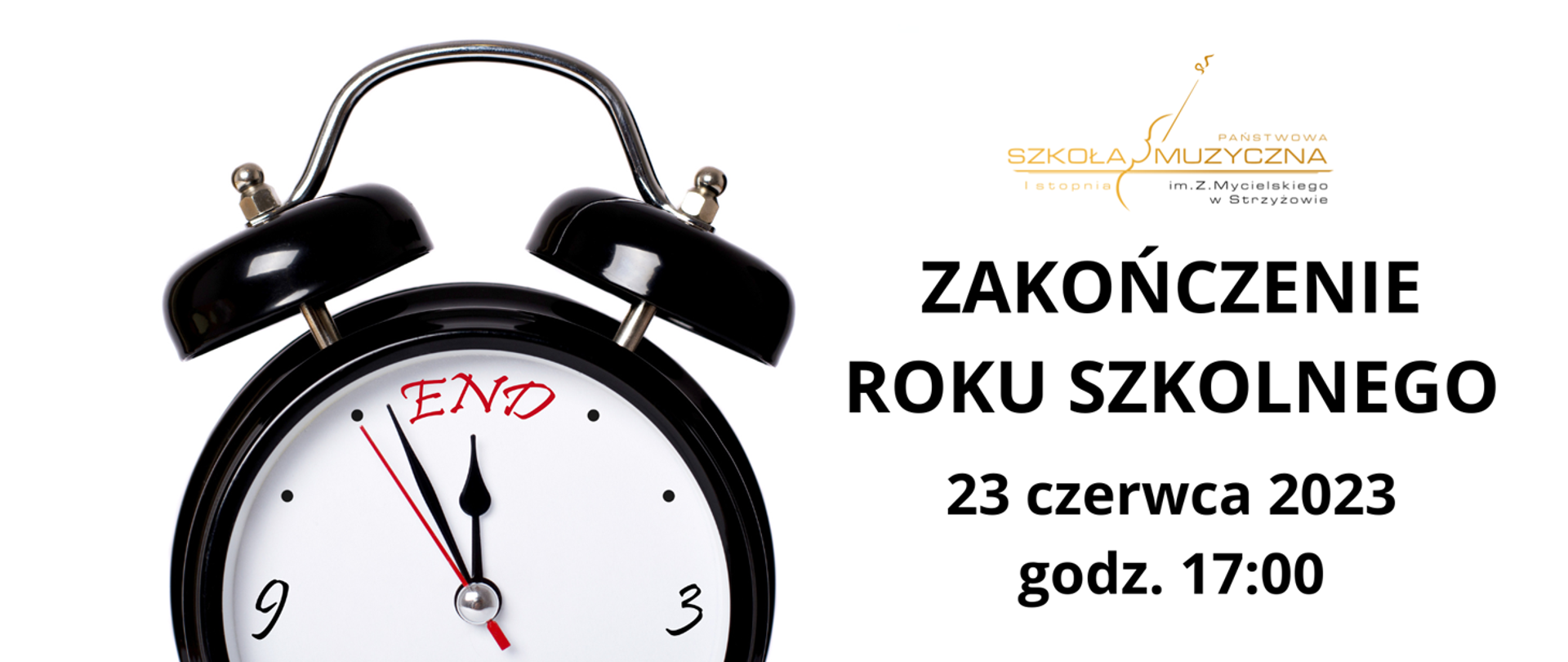 Baner na białym tle. Po lewej stronie czarno-biały zegar ze wskazówkami zmierzającymi w kierunku napisu "END" na godzinie 12:00. Po prawej stronie u góry logo szkoły, a pod nim napis "zakończenie roku szkolnego 23 czerwca 2023 godz. 17:00"