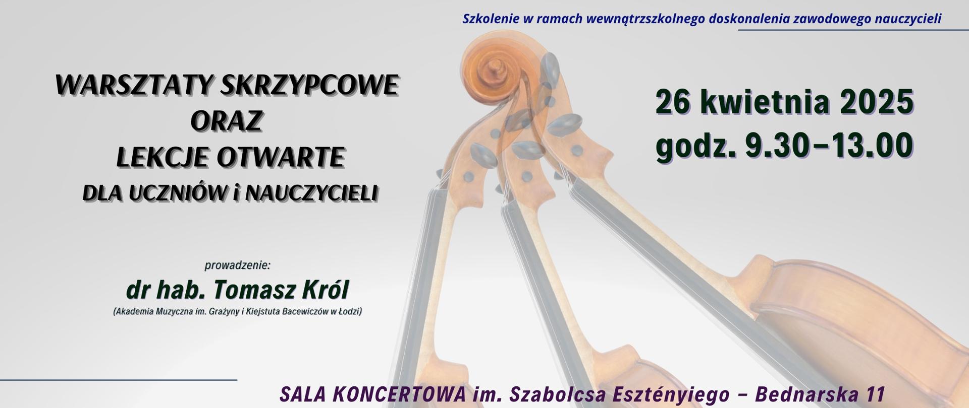 Baner - Warsztaty skrzypcowe - dr hab. Tomasz Król (AM Łódź), 26 kwietnia 2025 r., godz. 9.30, ul. Bednarska 11.