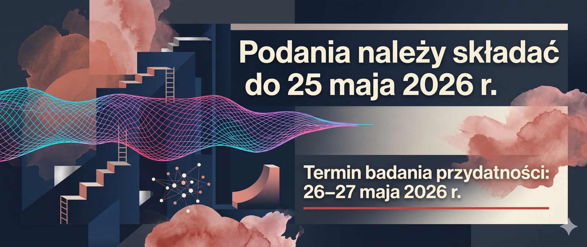Nowoczesny baner informacyjny z abstrakcyjnym tłem przedstawiającym granatowe schody i różowe obłoki, zawierający jasny panel z tekstem: „Podania należy składać do 25 maja 2026 r.” oraz „Termin badania przydatności: 26–27 maja 2026 r.”.