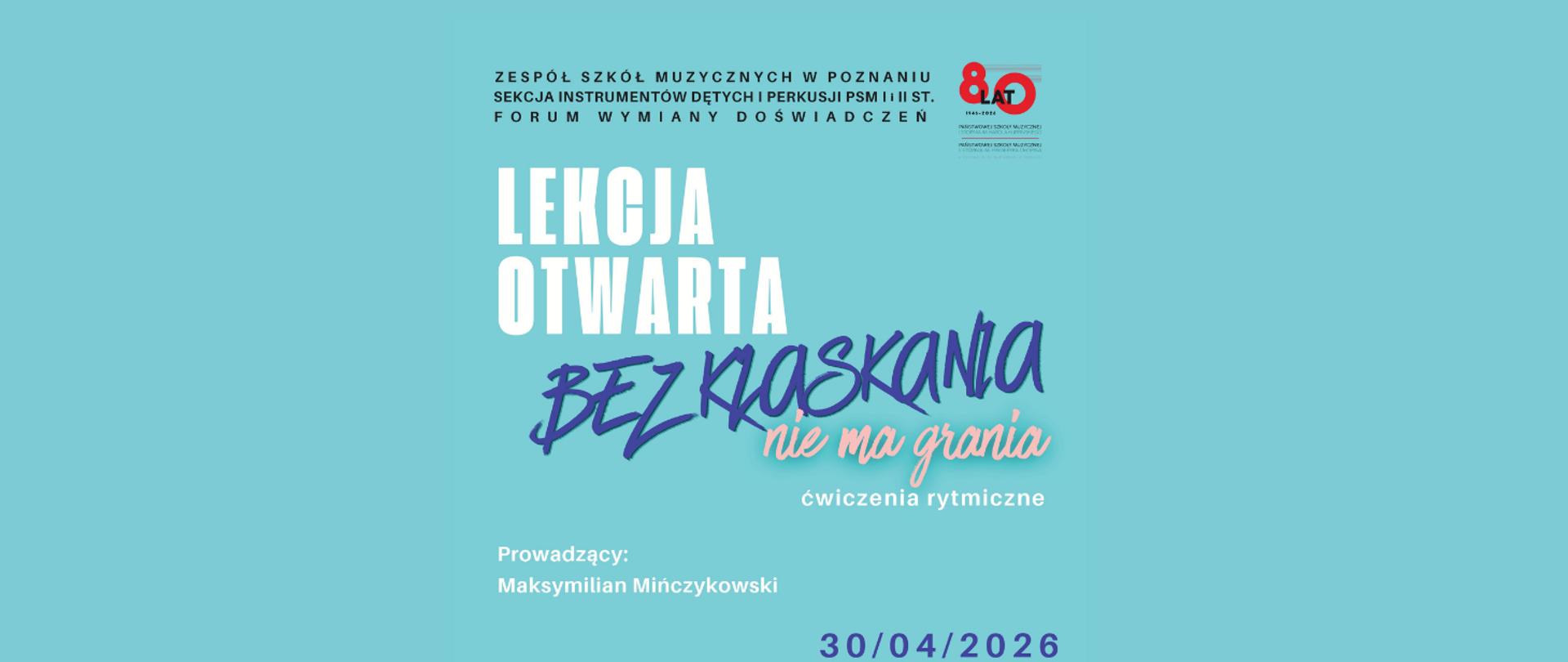 Baner na zielonym tle z logo jubileuszowym Zespołu Szkół Muzycznych w Poznaniu. Poniżej napis: LEKCJA OTWARTA BEZ KLASKANIA NIE MA GRANIA ćwiczenia rytmiczne. Prowadzący Maksymilian Mińczykowski 30/04/2026