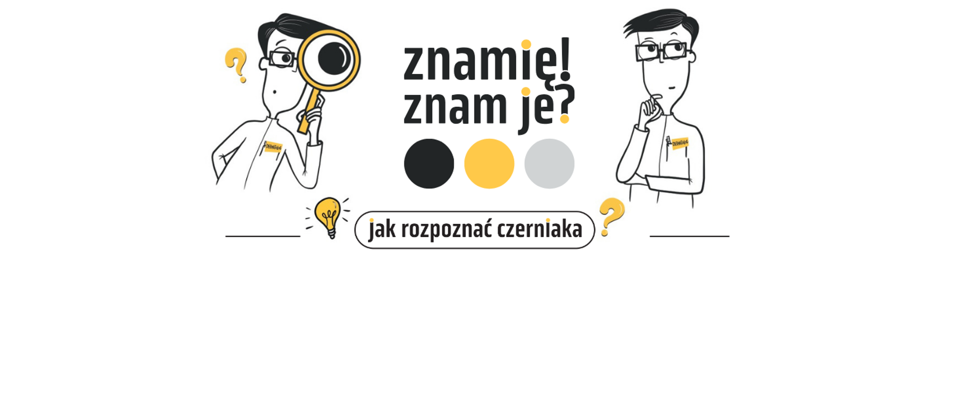 Zdjęcie przedstawia kropki w kolorach szarym, żółtym, czarnym, z napisem obok Znamię wykrzyknik Znam je znak pytający. Na zdjęciu są dwie postacie naukowców w okularach z lupą.