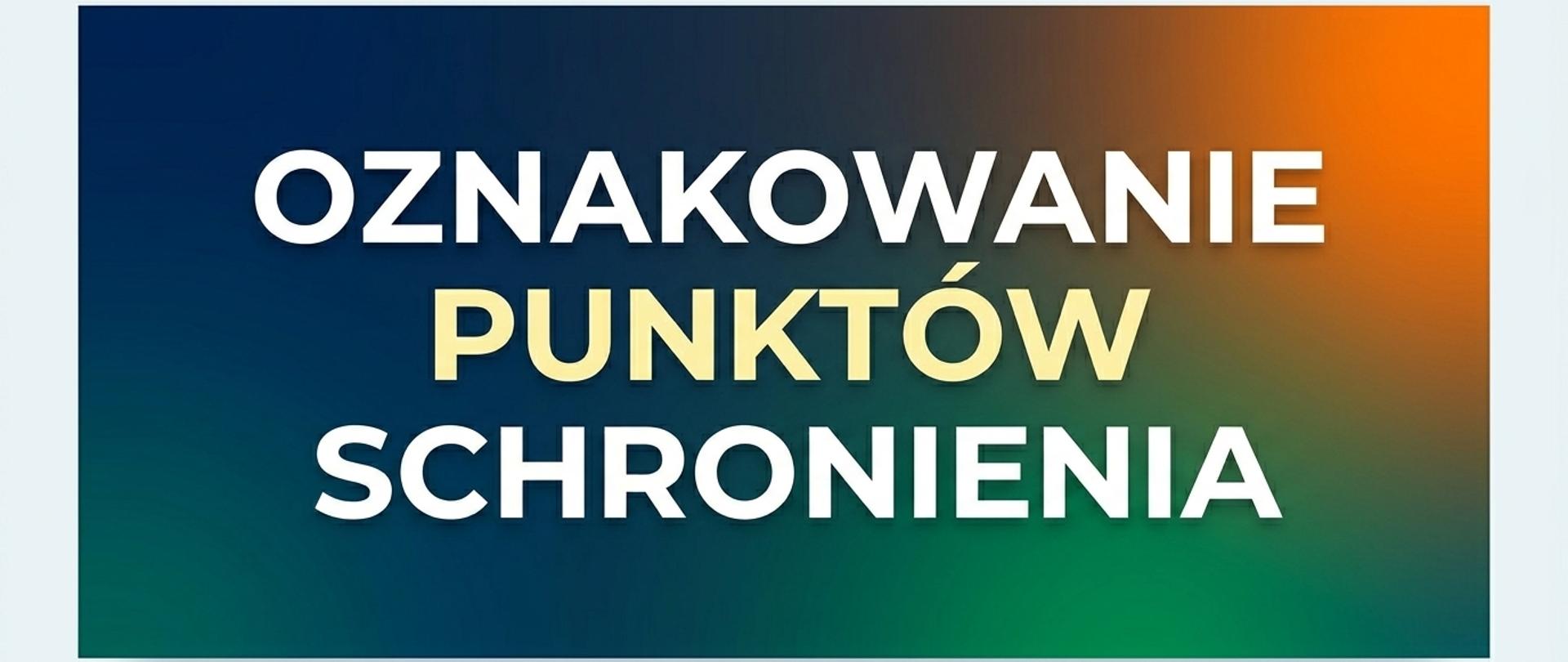 Baner informacyjny z dużym napisem w trzech wersach: OZNAKOWANIE PUNKTÓW SCHRONIENIA