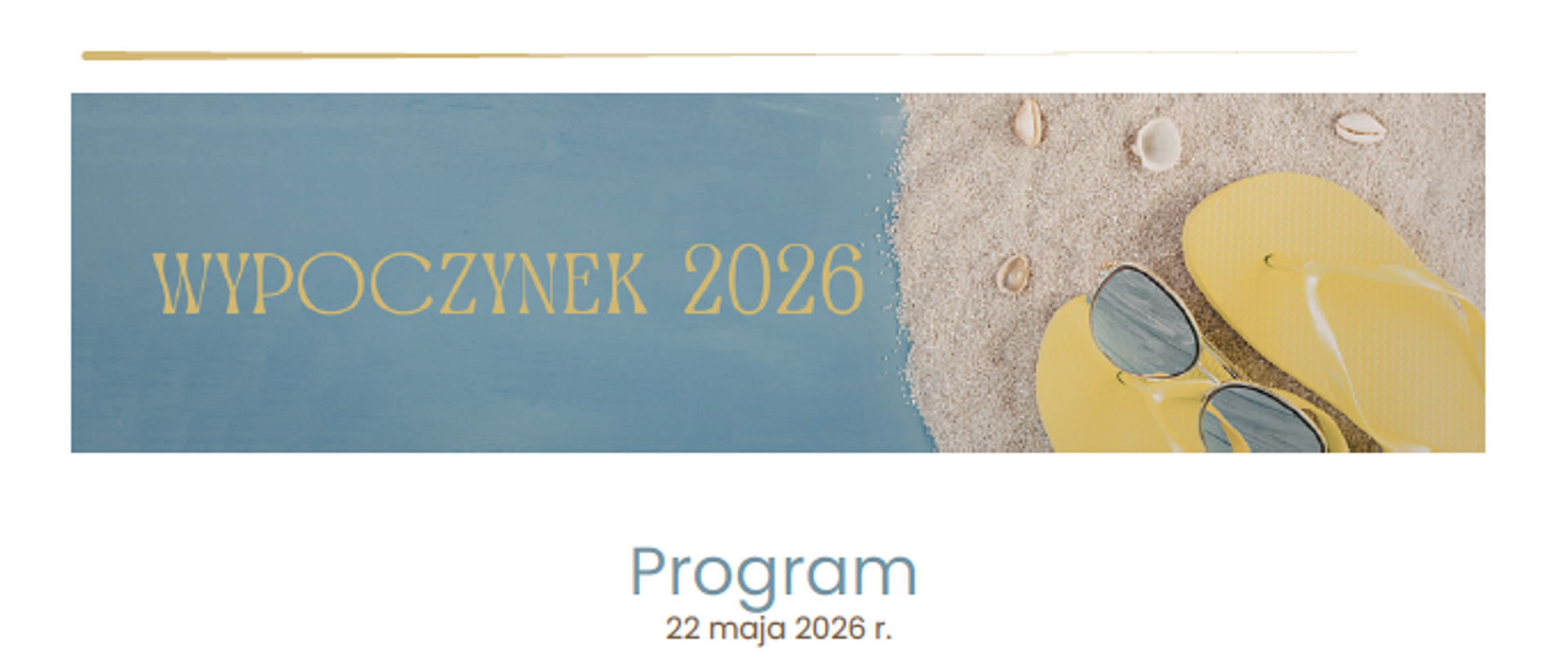 Grafika do wideokonferencji Wypoczynek 2026 Program 22 maja 2026 r. przedstawia piasek z muszelkami a na nim żółte japonki i ułożone na nich okulary przeciwsłoneczne.
