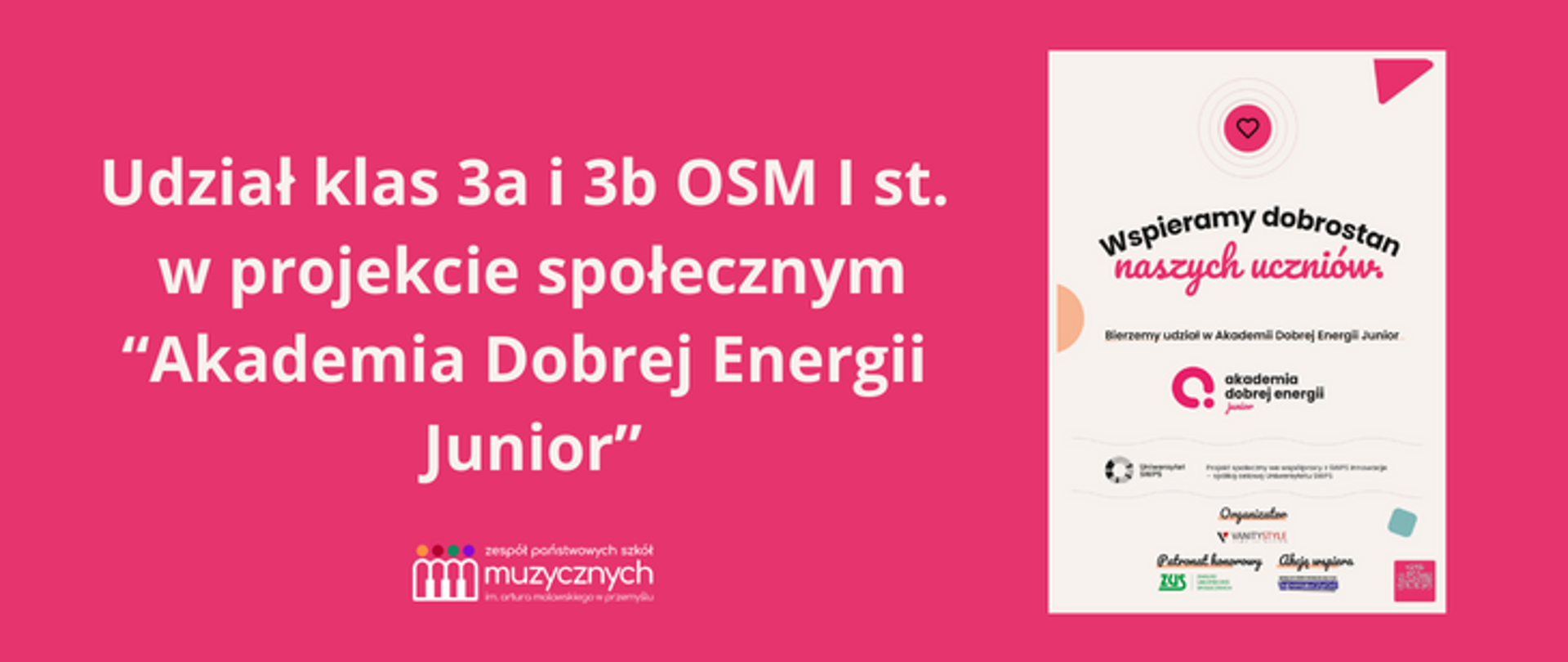 Na ciemnoróżowym tle z lewej strony znajduje się tekst: "Udział klas 3a i 3b OSM I st. w projekcie społecznym "Akademia Dobrej Energii Junior". Pod tekstem znajduje się logo szkoły. Z prawej strony widnieje zdjęcie plakatu z opisem projektu i logami sponsorów.
