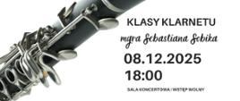 Plakat informacyjny dotyczący popisu klasy klarnetu mgr Sebastiana Sobika odbywającego się w dniu 08.12.2025 o godz. 18.00.