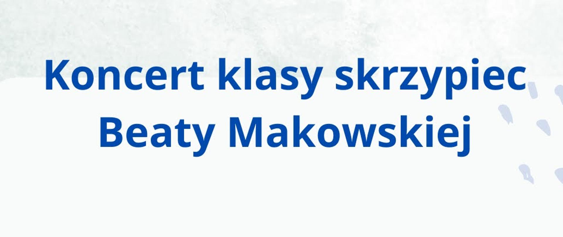 Tło obrazka w zimowej scenerii. U góry granatowy napis: "Koncert klasy skrzypiec Beaty Makowskiej", poniżej na różowo "13 grudnia godz. 16.30". Dalej do dołu informacja o artystach, którzy wystąpią podczas koncertu.