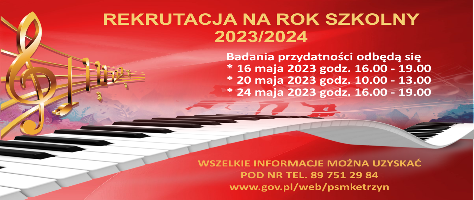 Plakat na czerwonym tle złota pięciolinia z kluczem wiolinowym oraz nutami, czarno-biała klawiatura fortepianu-rekrutacja na rok szkolny 2023/2024, badania przydatności odbędę się 16 maja 2023 godz.16.00-19.00, 20 maja 2023 godz.10.00-13.00, 24 maja 2023 godz. 16.00-19.00. Wszelkie informacje można uzyskać pod numerem telefonu 89 751 29 84 www.gov.pl/web/psmketrzyn.
