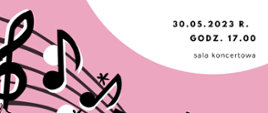 Na biało różowym tle z prawej strony data audycji: 30.05.2023 r., godz. 17.00, sala koncertowa. W lewym rogu na różowym tle pięciolinia z kluczem wiolinowym.