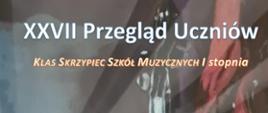 Plakat w tle skrzypce informujący o XXVII Przeglądzie skrzypcowym