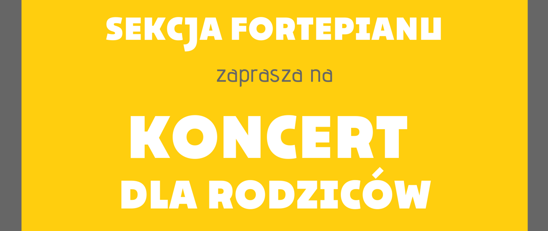 Plakat na żółtym tle z elementem graficznym fortepianu i logo szkoły oraz tekstem ”Sekcja fortepianu zaprasza na koncert dla rodziców - 27 maja 2022 godz. 16:30
sala kameralna”