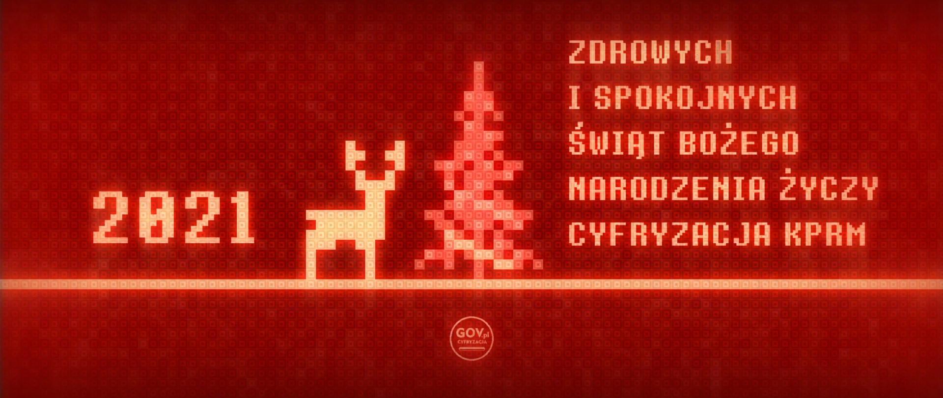 Grafika nawiązująca do 8-bitowej gry - czerwone tło, choinka, renifer, 2021 i tekst: Zdrowych i spokojnych Świąt Bożego Narodzenia życzy Cyfryzacja KPRM.