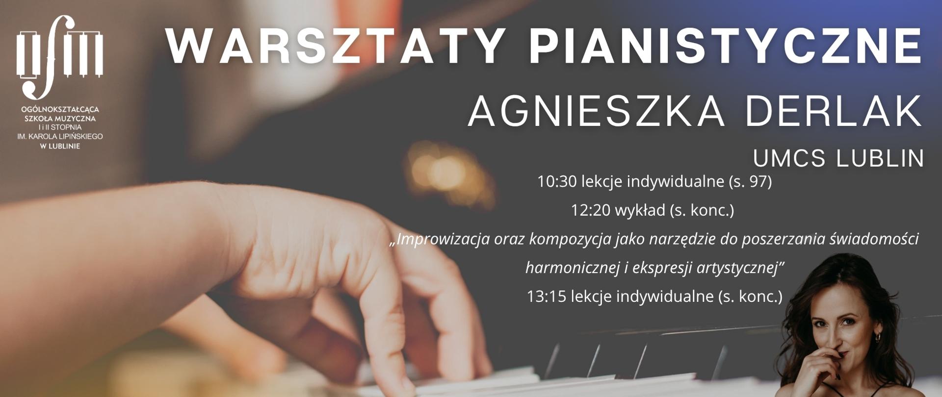 Grafika zapowiada Warsztaty pianistyczne prowadzone przez Panią Agnieszkę Drelak z UMCS w Lublinie, które odbędą się 21 października 2025 roku w sali koncertowej Ogólnokształcącej Szkoły Muzycznej I i II stopnia im. Karola Lipińskiego w Lublinie według harmonogramu: godz. 10:30 lekcje indywidualne w sali 97, godz. 12:20 wykład na sali koncertowej pt. "Improwizacja oraz kompozycja jako narzędzie do poszerzania świadomości harmonicznej i ekspresji artystycznej", godz. 13:15 lekcje indywidualne w sali koncertowej. Tło tej informacji stanowi zdjęcie dziecięcej ręki grającej na fortepianie. W lewym górnym rogu wstawiono białe logo Ogólnokształcącej Szkoły Muzycznej I i II stopnia im. Karola Lipińskiego w Lublinie. Pośrodku białymi wytłuszczonymi literami napisano nazwę wydarzenia, imię i nazwisko prowadzącego oraz harmonogram warsztatów. Na dole z lewej strony białymi literami napisano termin wydarzenia.