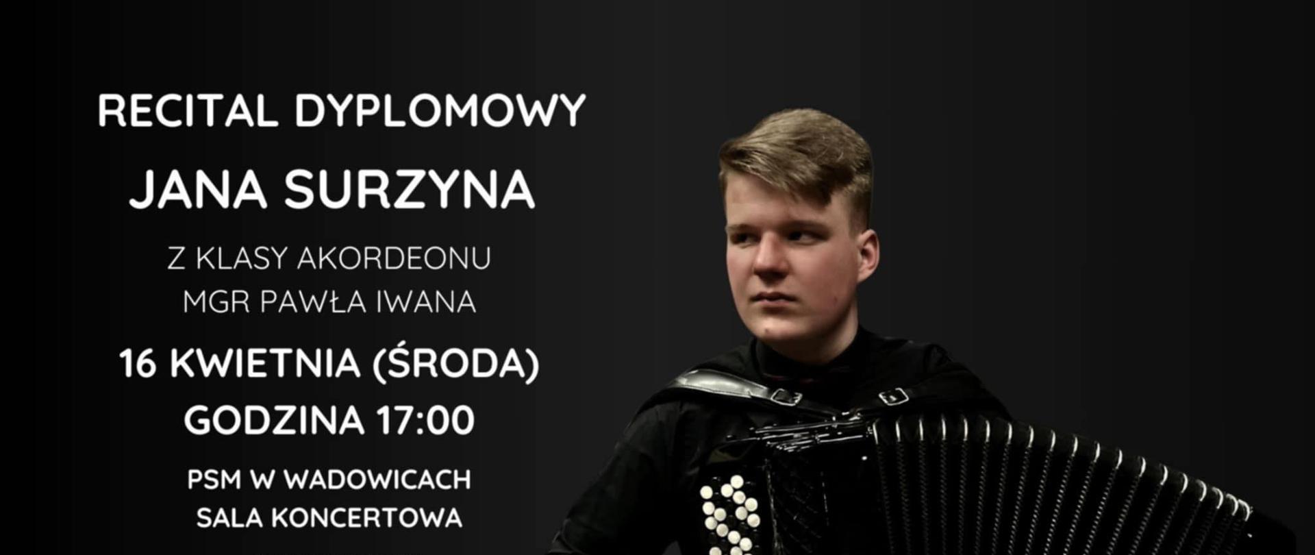 Dyplom Jana Surzyna 16.04.2025 (środa) o godzinie 17:00. W programie: V. Zolotaryev, J.S. Bach, V. Vlasov, D. Scarlatti, R. Makarenko, V. Monti, R. Galliano. Gościnnie Helena Surzyn (skrzypce), Marek Bakalarski (gitara), Konrad Studnicki (kontrabas).