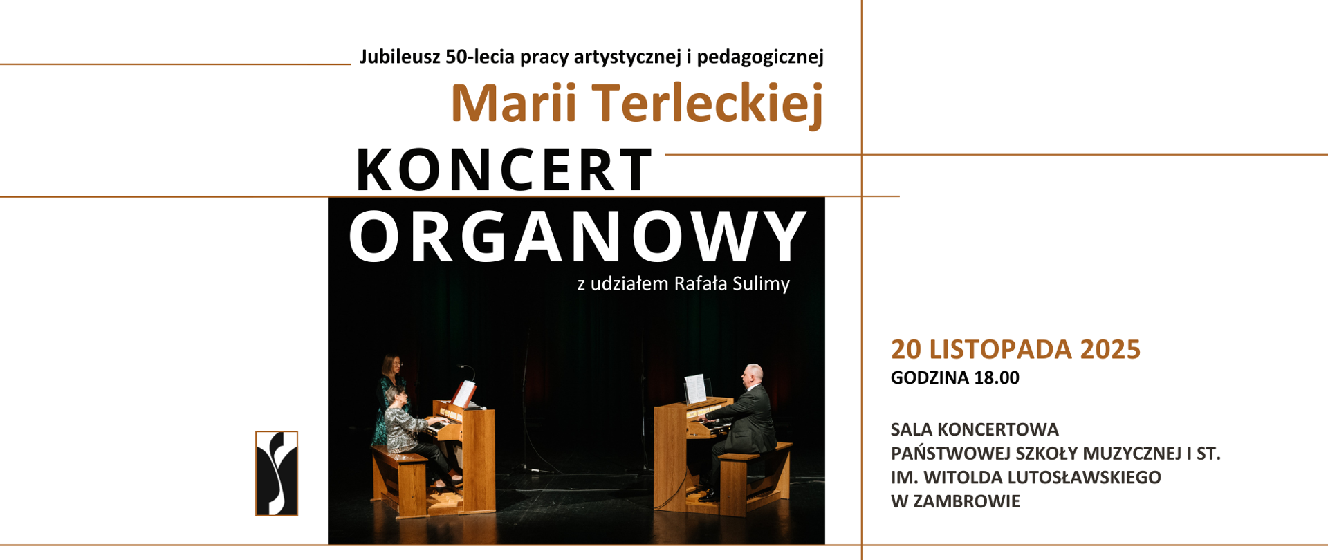 Poziomy plakat zapowiada koncert organowy. W górnej części na białym tle dużymi literami widnieje napis: „Jubileusz 50-lecia pracy artystycznej i pedagogicznej Marii Terleckiej i drukowanymi Koncert organowy z udziałem Rafała Sulimy”. Pod spodem, na czarnym tle w centralnej części plakatu umieszczone zdjęcie wykonawców grających w duecie. Z prawej strony zdjęcia na białym tle umieszczono dane - godzina i data koncertu, a logo organizatora umieszczono z lewej strony zdjęcia.