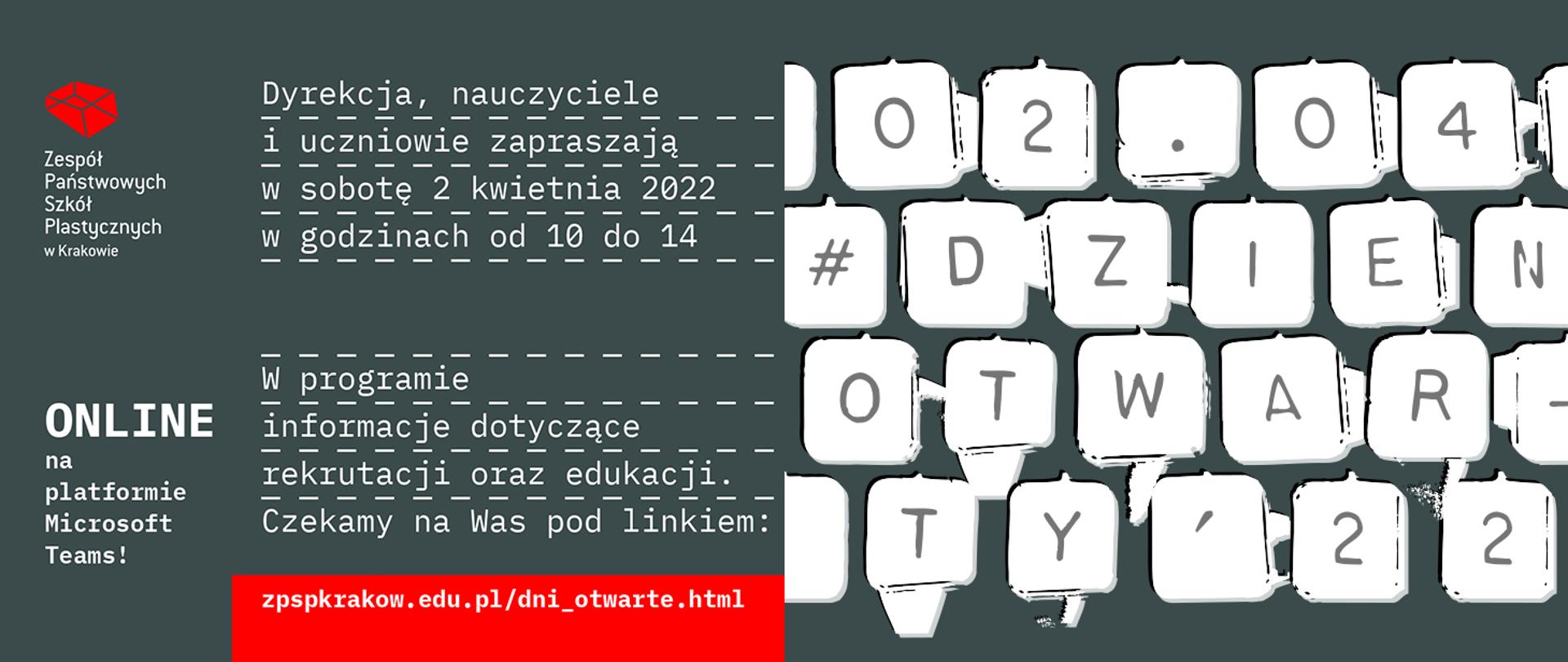 Na ciemnoszarym tle w lewym górnym rogu znajduje się logo ZPSP w Krakowie. Obok napis: Dyrekcja, nauczyciele i uczniowie zapraszają w sobotę 2 kwietnia 2022r.w godz. 10-14. Poniżej miniaturki przycisków klawiatury komputera na których widnieje napis 02.04 # dzien otwarty `22. Poniżej napis W programie informacje dotyczące rekrutacji oraz edukacji. Czekamy na Was pod linkiem: zpspkrakow.edu.pl/dni_otwarte.html