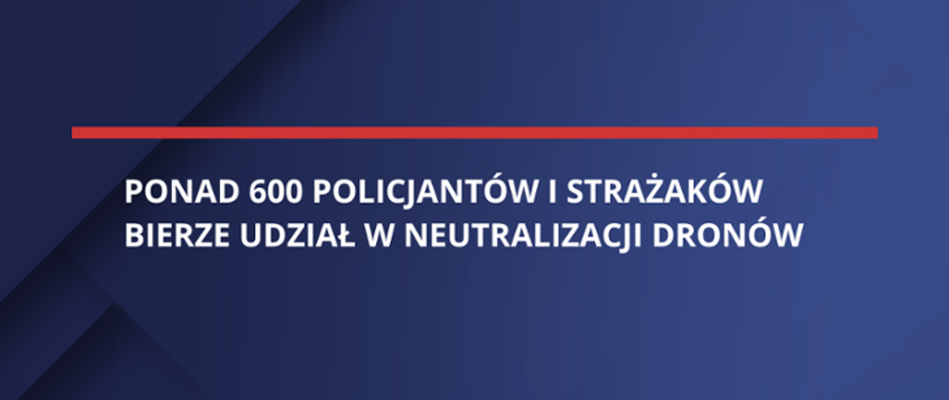grafika niebiesko czerwona z napisem ponad 600 policjantów i strażaków bierze udział w neutralizacji dronów 