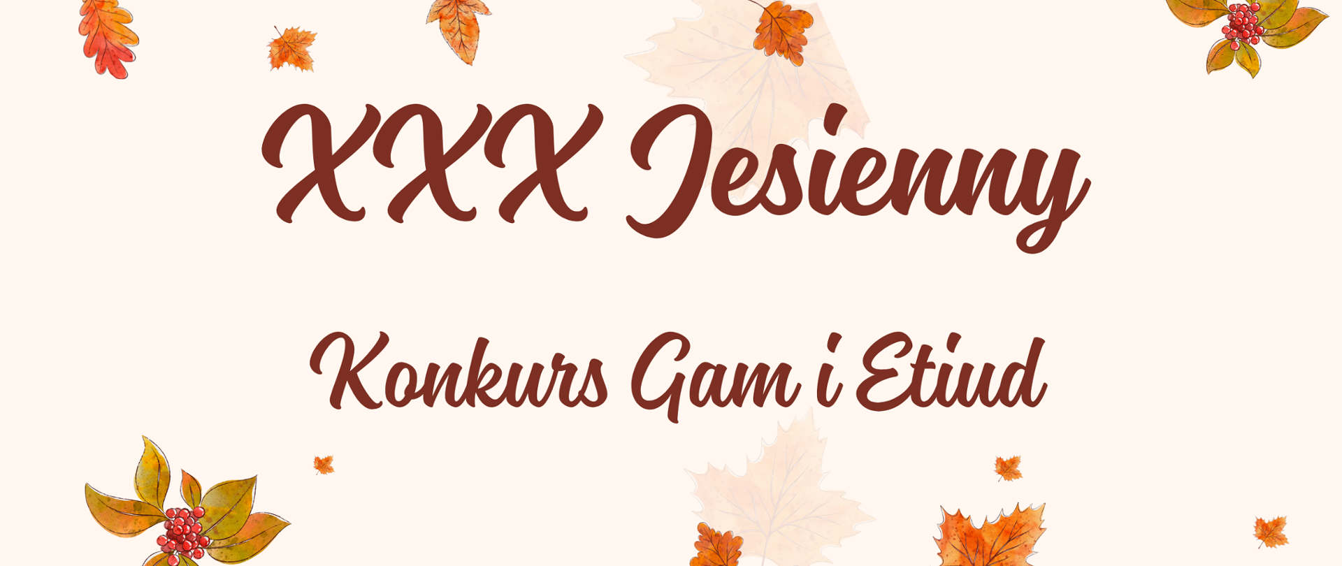Plakat. Kremowe tło. Dekoracyjne elementy jesiennych liści. Napis XXX jesienny konkurs gam i etiud.