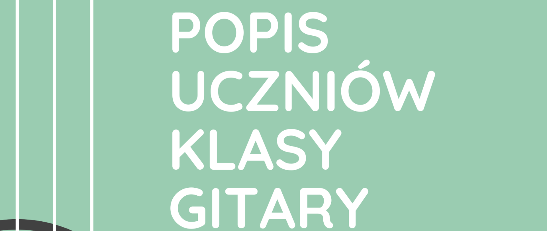 Plakat popisu uczniów klas gitary pana Kamila Bartnika. Na zielonym tle po lewej stronie znajduje się graficzne przedstawienie pudła rezonansowego gitary ustawionej pionowo. Po prawej stronie zawarte są informacje o terminie i miejscu popisu. 